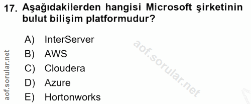 17. soru: Aşağıdakilerden hangisi Microsoft şirketinin bulut bilişim platformudur? A) InterServer B) . AWS C) Cloudera D) Azure…