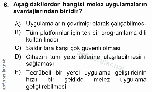 6. soru: Aşağıdakilerden hangisi melez uygulamaların avantajlarından biridir? A) Uygulamaların çevrimiçi olarak çalışabilmesi…