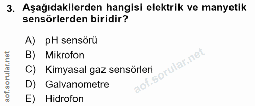 3. soru: Aşağıdakilerden hangisi elektrik ve manyetik sensörlerden biridir? A) pH sensörü B) Mikrofon C) Kimyasal gaz sensörle…