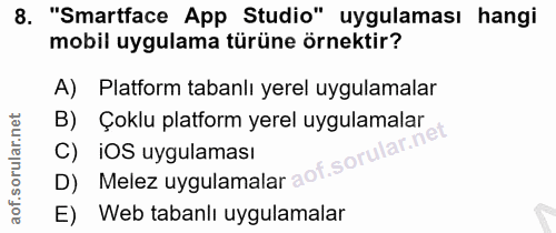 8. soru: "Smartface App Studio" uygulaması hangi mobil uygulama türüne örnektir? A) Platform tabanlı yerel uygulamalar B) Çokl…