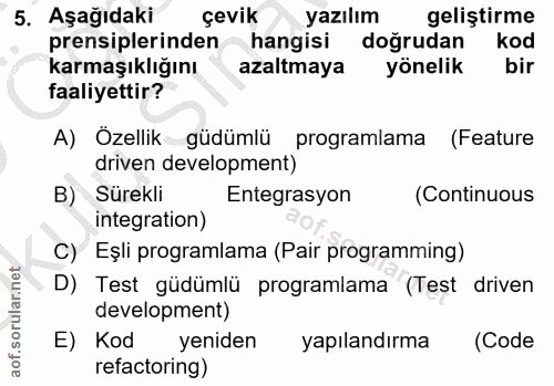 5. soru: Aşağıdaki çevik yazılım geliştirme prensiplerinden hangisi doğrudan kod karmaşıklığını azaltmaya yönelik bir faaliyet…