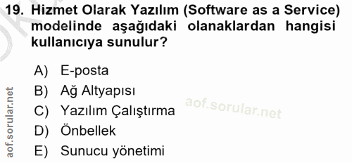 19. soru: Hizmet Olarak Yazılım (Software as a Service) modelinde aşağıdaki olanaklardan hangisi kullanıcıya sunulur? A) E-post…