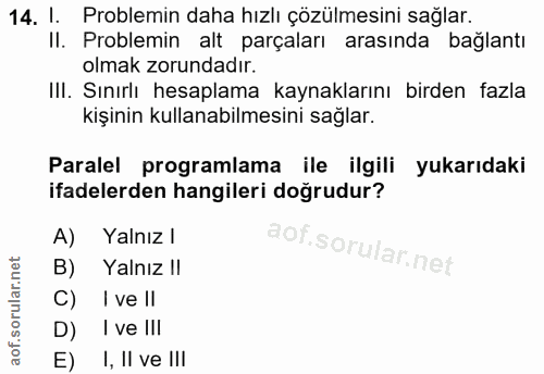 14. soru: I. Problemin daha hızlı çözülmesini sağlar. Il. Problemin alt parçaları arasında bağlantı olmak zorundadır. III. Sını…
