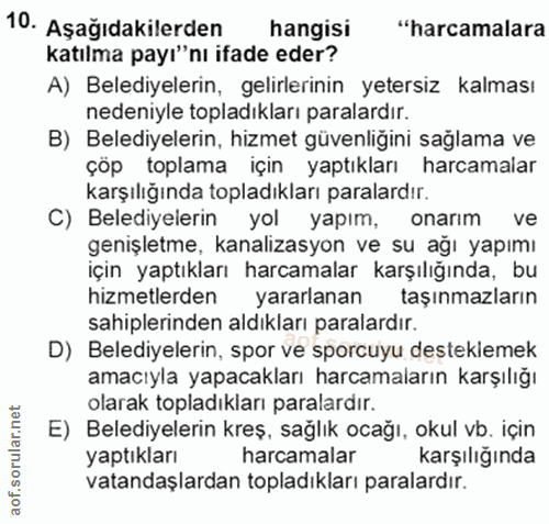 10. soru: Aşağıdakilerden hangisi "harcamalara katılma payı"nı ifade eder? A) Belediyelerin, gelirlerinin yetersiz kalması nede…