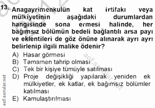 13. soru: Anagayrimenkulün kat irtifakı veya mülkiyetinin aşağıdaki durumlardan hangisinde sona ermesi halinde, her bağımsız bö…