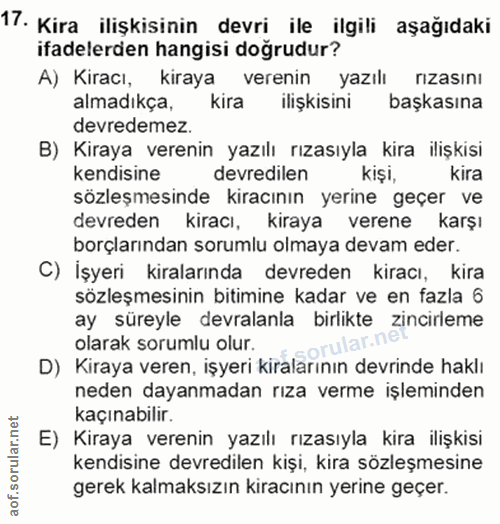 17. soru: Kira ilişkisinin devri ile ilgili aşağıdaki ifadelerden hangisi doğrudur? A) Kiracı, kiraya verenin yazılı rızasını a…