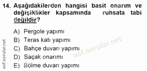 14. soru: Aşağıdakilerden hangisi basit onarım ve değişiklikler kapsamında ruhsata tabi değildir? A) Pergole yapımı C) Bahçe du…