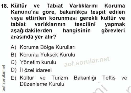 18. soru: Kültür ve Tabiat Varlıklarını Koruma Kanunu'na göre, bakanlıkça tespit edilen veya ettirilen korunması gerekli kültür…