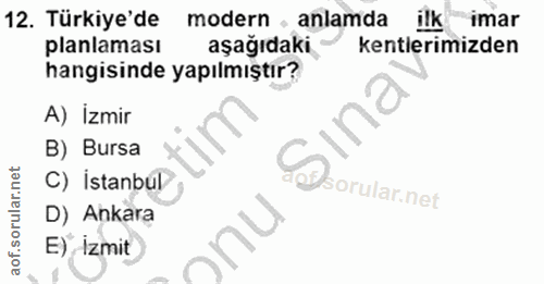12. soru: Türkiye'de modern , anlamda ilk imar planlaması aşağıdaki kentlerimizden hangisinde yapılmıştır? A) İzmir B) Bursa C)…