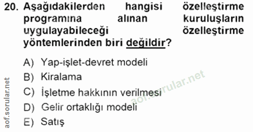20. soru: Aşağıdakilerden hangisi özelleştirme programina alınan kuruluşların uygulayabileceği özelleştirme yöntemlerinden biri…