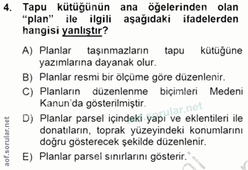 4. soru: Tapu kütüğünün ana öğelerinden olan "plan" ile ilgili aşağıdaki ifadelerden hangisi yanlıştır? A) Planlar taşınmazlar…