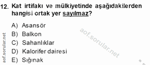 12. soru: Kat irtifakı ve mülkiyetinde aşağıdakilerden hangisi ortak yer sayılmaz? A) Asansör B) Balkon C) Sahanlıklar D) Kalor…