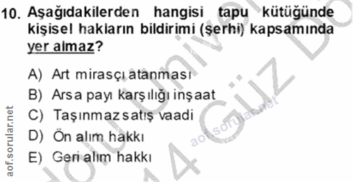 10. soru: Aşağıdakilerden hangisi tapu kütügünde kişisel hakların bildirimi (şerhi) kapsamında yer almaz? A) Art mirasçı atanma…