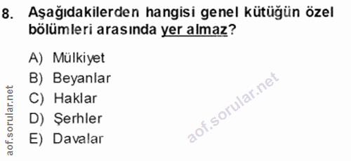 8. soru: Aşağıdakilerden hangisi genel kütüğün özel bölümleri arasında yer almaz? A) Mülkiyet B) Beyanlar C) Haklar D) Şerhler…