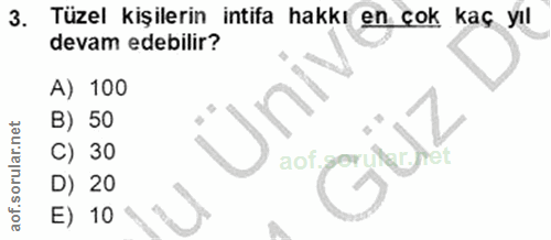 3. soru: Tüzel kişilerin intifa hakkı en çok kaç yıl devam edebilir? A) 100 B) 50 C) 30 aof gorifayrot D) 20 E) 10
