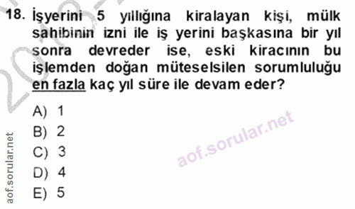 18. soru: İşyerini 5 yıllığına kiralayan kişi, mülk sahibinin izni ile iş yerini başkasına bir yıl sonra devreder ise, eski kir…