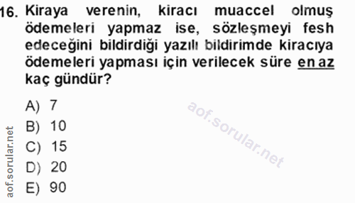 16. soru: Kiraya verenin, kiracı muaccel olmuş ödemeleri yapmaz ise, sözleşmeyi fesh edeceğini bildirdigi yazılı bildırimde kir…