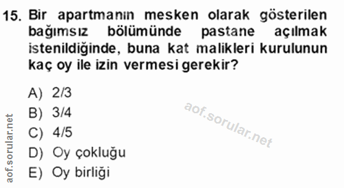 15. soru: Bir apartmanın mesken olarak gösterilen bağımsız bölümünde pastane açilmak istenildiğinde, buna kat malikleri kurulun…