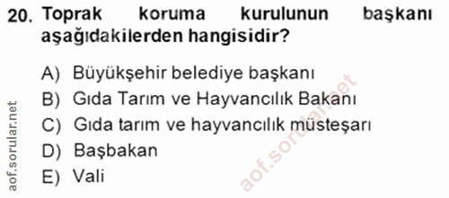 20. soru: Toprak koruma kurulunun başkanı aşağıdakilerden hangisidir? A) Büyükşehir belediye başkanı B) Gıda Tarım ve Hayvancıl…