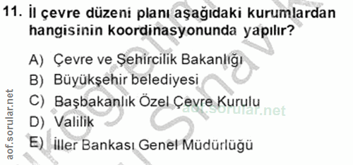 11. soru: il çevre düzeni planı aşağıdaki kurumlardan hangisinin koordinasyonunda yapılır? A) Çevre ve Şehircilik Bakanlığı B)…