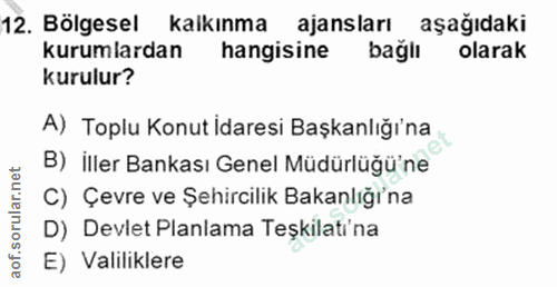12. soru: Bölgesel kalkınma ajansları aşağıdaki kurumlardan hangisine bağlı olarak kurulur? A) Toplu Konut İdaresi Başkanlığı'n…