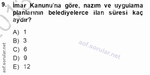 9. soru: imar Kanunu'na göre, nazım ve uygulama planlarının belediyelerce ilan süresi kaç aydır? A) 1 B) 3 C) 6 D) 9 E) 12