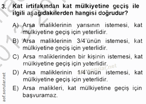 3. soru: Kat irtifakından kat mülkiyetine geçiş ile ilgili aşağıdakilerden hangisi dogrudur? A) Arsa maliklerinin yarısının is…