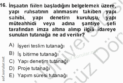 16. soru: İnşaatın fiilen başladığını belgelemek üzere, yapı ruhsatinin alinmasını takiben yapı sahibi, yapı denetim kurulusu,…