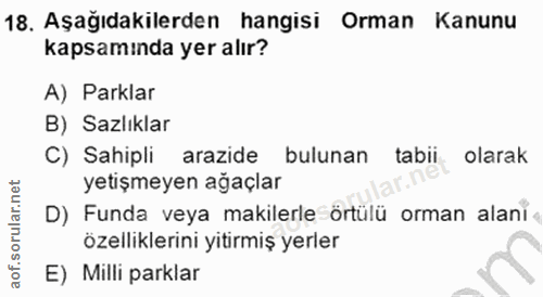 18. soru: Aşağıdakilerden hangisi Orman Kanunu kapsamında yer alır? A) Parklar B) Sazlıklar C) Sahipli arazide bulunan tabii ol…