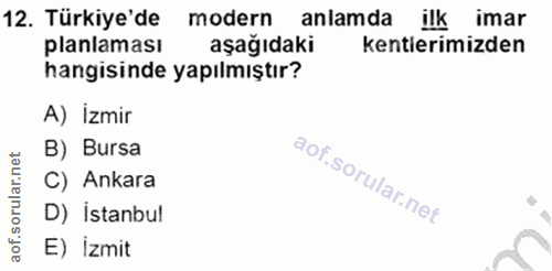 12. soru: Türkiye'de modern anlamda ilk imar planlaması aşağıdaki kenterimizden hangisinde yapılmıştır? A) İzmir B) Bursa rular…