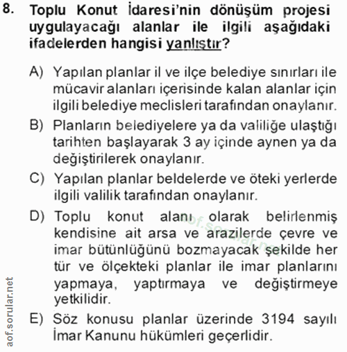 8. soru: Toplu Konut idaresi'nin dönüşüm projesi uygulayacağı alanlar ile ilgili aşağıdaki ifadelerden hangisi yanlıştır? A) Y…