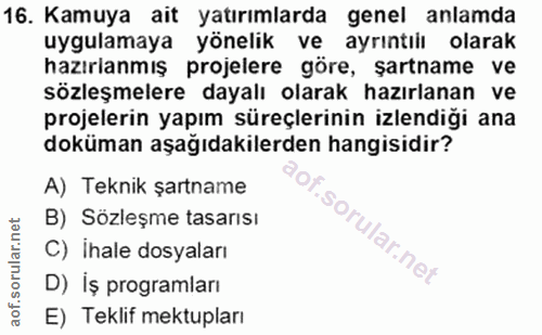 16. soru: Kamuya ait yatırımlarda genel anlamda uygulamaya yönelik ve ayrıntıiı olarak hazırlanmış projelere göre, şartname ve…