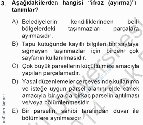 3. soru: Aşağıdakilerden hangisi "ifraz (ayırma)", tanımlar? A) Belediyelerin kendiliklerinden belli bölgelerdeki taşınmazları…