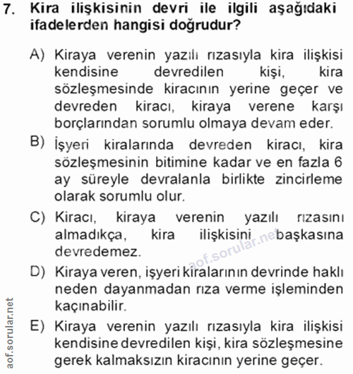 7. soru: Kira ilişkisinin devri ile ilgili aşağıdaki ifadelerden hangisi doğrudur? A) Kiraya verenin yazılı rızasıyla kira ili…
