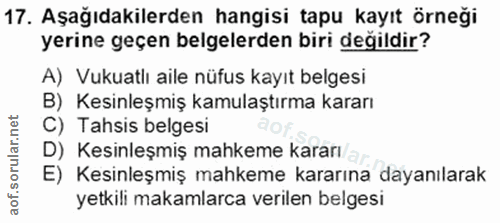 17. soru: Aşağıdakilerden hangisi tapu kayıt örneği yerine geçen belgelerden biri değildir? A) Vukuatlı aile nüfus kayıt belges…