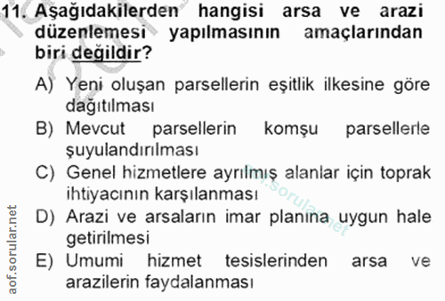11. soru: Aşağıdakilerden hangisi arsa ve arazi düzenlemesi yapılmasının amaçlarından biri değildir? A) Yeni oluşan parsellerin…