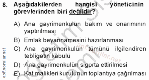 8. soru: Aşağıdakilerden hangisi yöneticinin görevlerinden biri değildir? A) Ana gayrimenkulün bakım ve onarımının yaptırılmas…