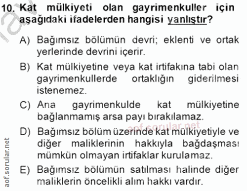 10. soru: Kat mülkiyeti olan gayrimenkuller için aşağıdaki ifadelerden hangisi yanlıştır? A) Bağımsız bölümün devri; eklenti ve…