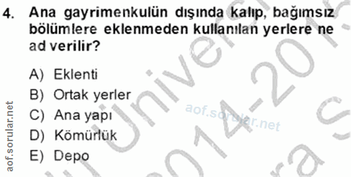 4. soru: Ana gayrimenkulün dışında kalıp, bağımsız bölümlere eklenmeden kullanılan yerlere ne ad verilir? A) Eklenti B) Ortak…