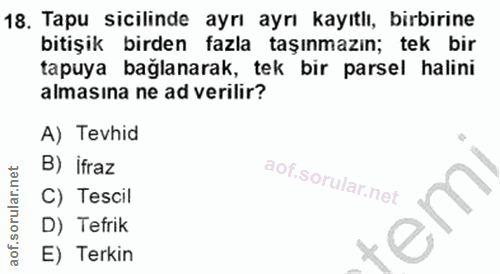 18. soru: Tapu sicilinde ayrı ayrı kayıtlı, birbirine bitişık birden fazla taşınmazın; tek bir tapuya bağlanarak, tek bir parse…