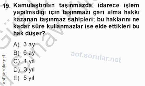 19. soru: Kamulaştırılan taşınmazda, idarece işlem yapılmadığı için taşınmazı geri alma hakkı kazanan taşınmaz sahipleri; bu ha…