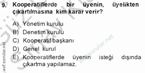 9. soru: Kooperatiflerde bir üyenin, üyelikten çıkartılmasına kim karar verir? A) Yönetim kurulu B) Denetim kurulu lar.net C)…