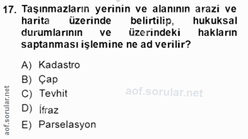 17. soru: Taşınmazların yerinin ve alanının arazi ve üzerinde belirtilip hukuksal durumlarının ve zerindeki hakların saptanması…