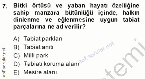 7. soru: Bitki örtüsü ve yaban hayatı özelliğine sahip manzara bütünlüğü içinde, halkın dinlenme ve eğlenmesine uygun tabiat p…