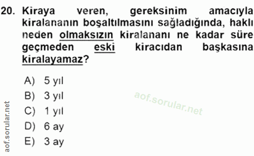 20. soru: Kiraya veren, gereksinim amacıyla geçmeden kiracıdan başkasına kiralayamaz? A) 5 yll B) 3 yil C) 1 yIl D) 6 ay E) 3 ay