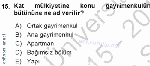 15. soru: Kat mülkiyetine konu gayrimenkulür bütününe ne ad verilir? A) Ortak gayrimenkul B) Ana gayrimenkul C) Apartman aof.so…