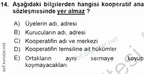 14. soru: Aşağıdaki bilgilerden hangisi kooperatif ana sözleşmesinde yer almaz ? A) Üyelerin adı, adresi B) Kurucuların adı, ad…