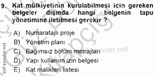 9. soru: Kat mülkiyetinin kurulabilmesi için gereken belgeler dışında hangi belgenin tapu yönetimine iletilmesi gerekir ? A),…