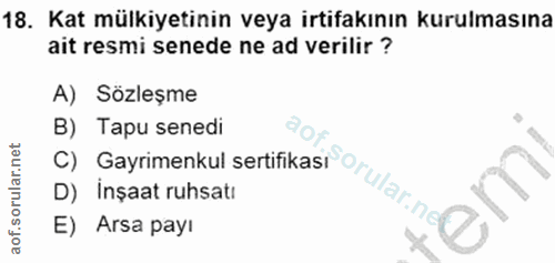 18. soru: Kat mülkiyetinin veya irtifakının kurulmasına ait resmi senede ne ad verilir ? A) Sözleşme c) Gayrimenkul sertifikası…