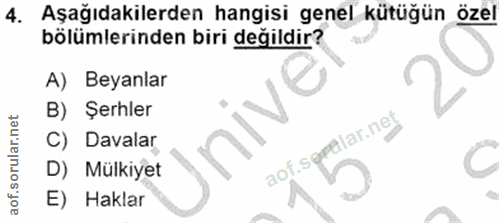 4. soru: Aşağıdakilerden hangisi genel kütüğün özel bölümlerinden biri değildir? A) Beyanlar B) Şerhler C) Davalar aof.sęrtlar…